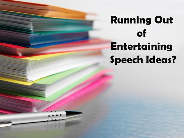 Running Out of Entertaining Speech Ideas?